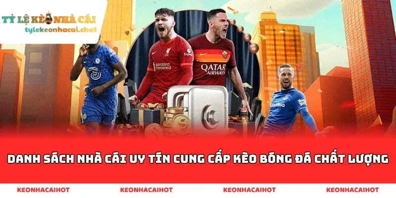 Danh sách nhà cái uy tín cung cấp kèo bóng đá chất lượng