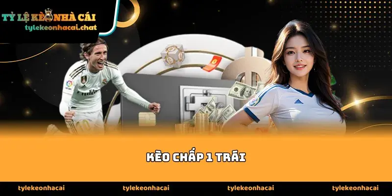 Bản chất và quy luật phân định của kèo chấp 1 trái