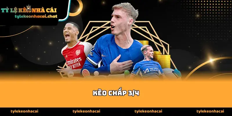 Tổng quan về định nghĩa và cách tính kèo chấp 3/4