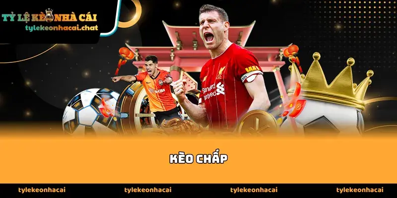 Hiểu rõ bản chất và cách vận hành của kèo chấp