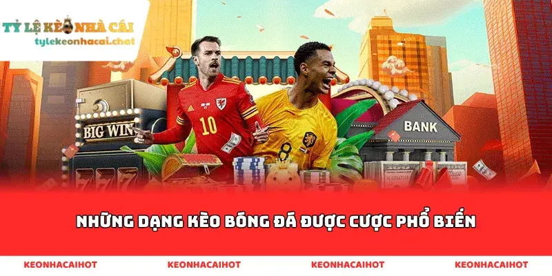 Những dạng kèo bóng đá được cược phổ biến